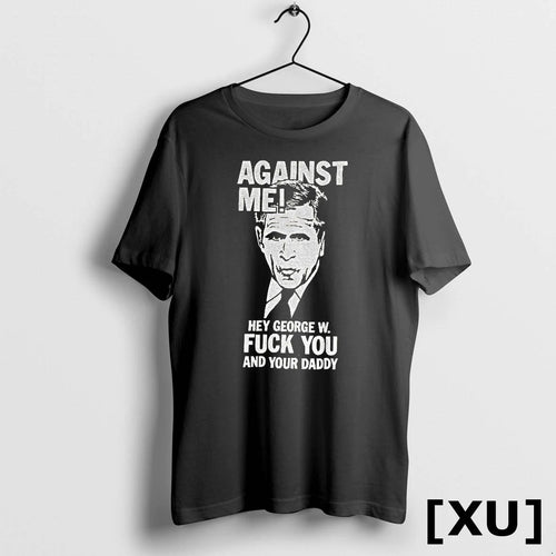 Against Me Hey George W Fuck You And Your Daddy Tshirts Sweater