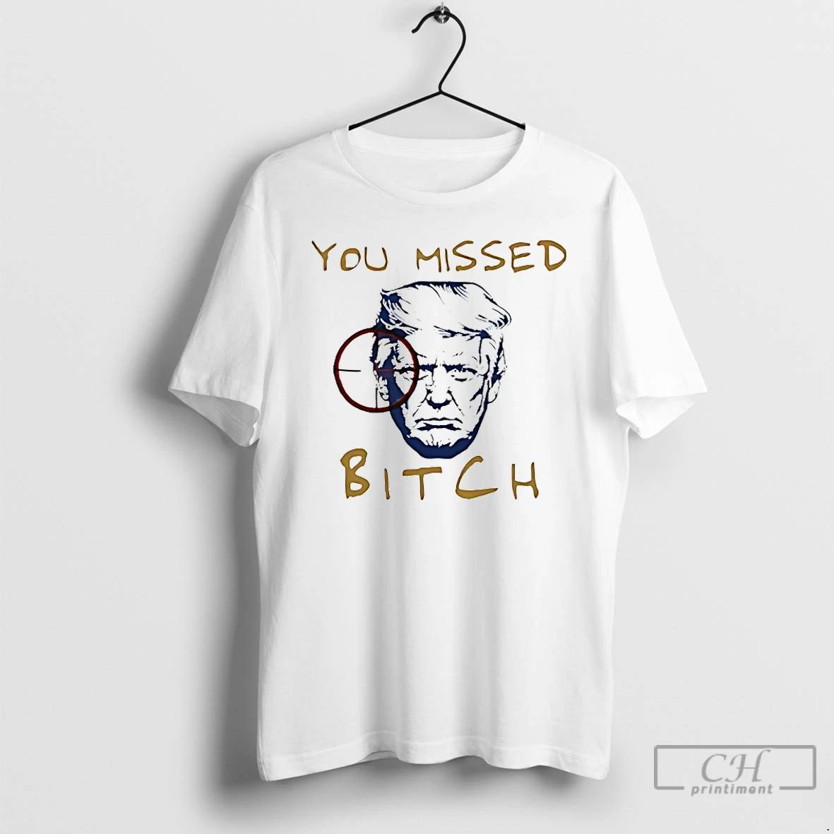 Classic You Missed Bitch Trump T Shirts