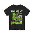 I Will Love My Weed Here Or There, Weed Everywher Unisex T-Shirt