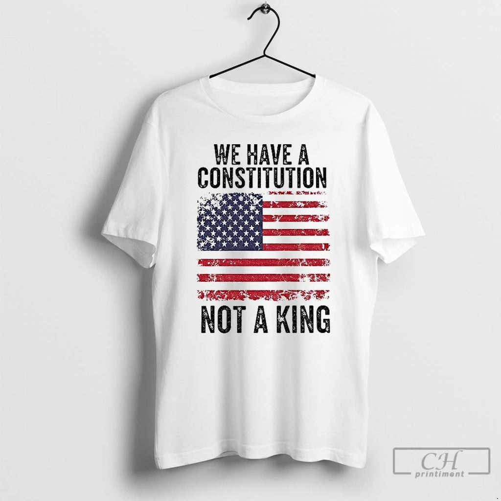 Classic We Have A Constitution Not A King American Flag Anti Trump Political T Shirts