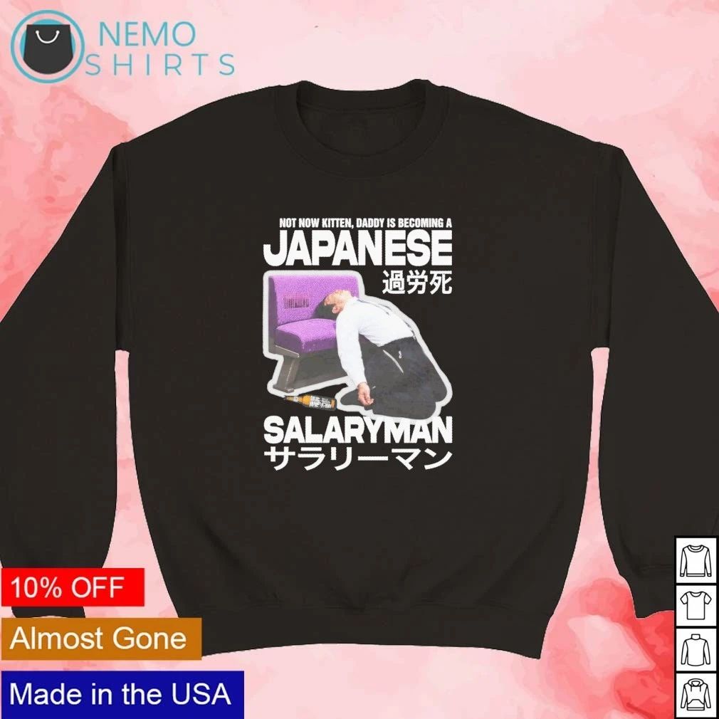 Not Now Kitten Daddy Is Becoming A Japanese Salaryman shirt