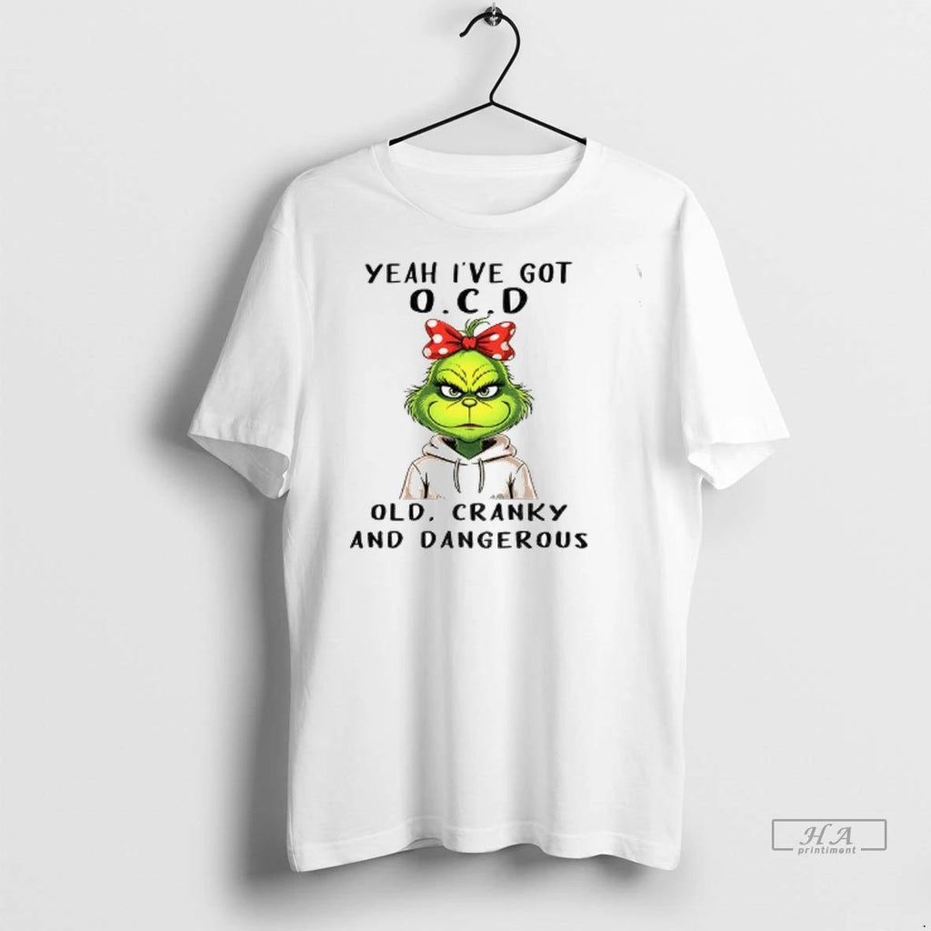 Trendy The Grinch Yeah Ive Got O C D Old Cranky And Dangerous Christmas
