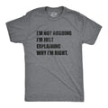 Mens I'm Not Arguing I'm Just Explaining Why I'm Right T Shirt Funny Novelty