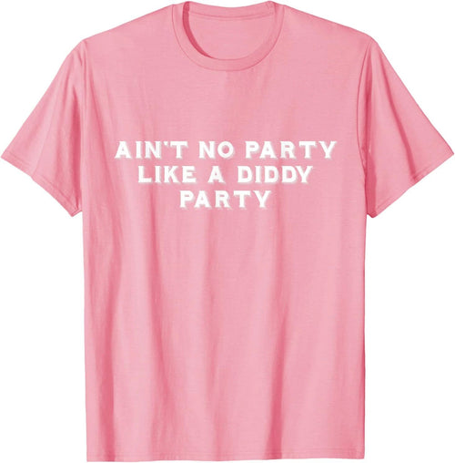 Ain't No Party Like A Diddy Party Funny T-Shirt