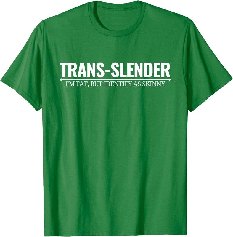 I'm Fat But Identify As Skinny Funny Trans-Slender Unisex T-Shirt