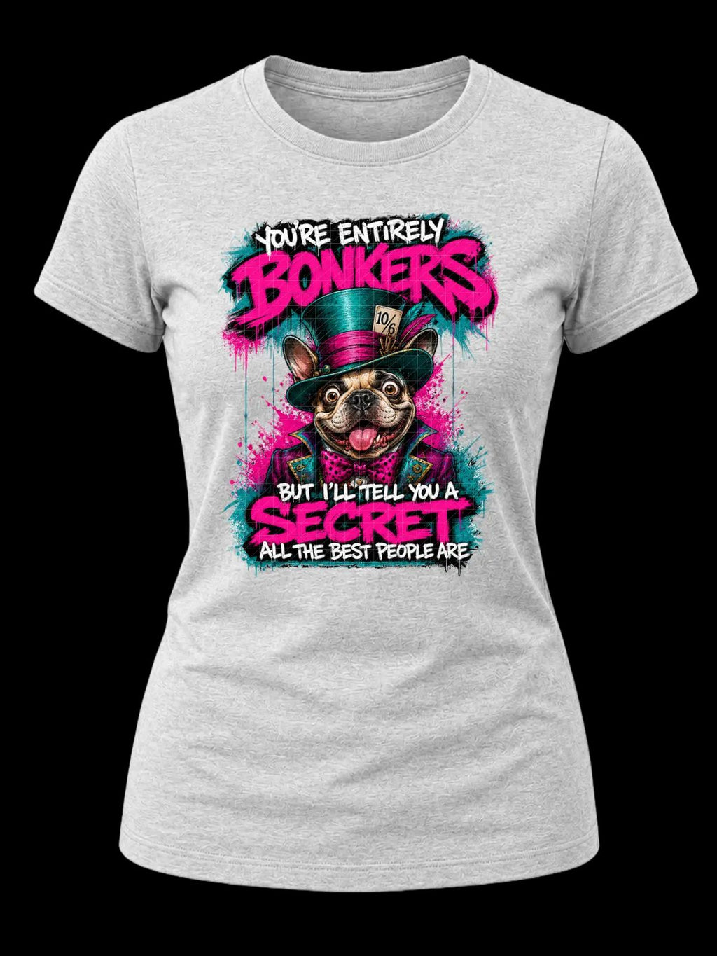 You’re Entirely Bonkers Pug Shirt