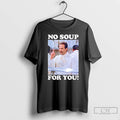 Premium No Soup For You Seinfeld T Shirts