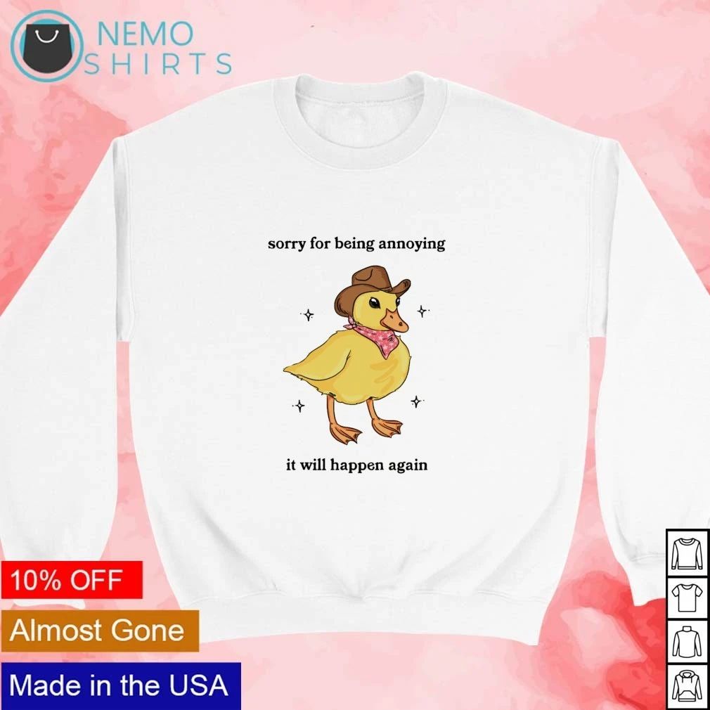 Sorry for Being Annoying It Will Happen Again Cowboy Duck shirt (1)