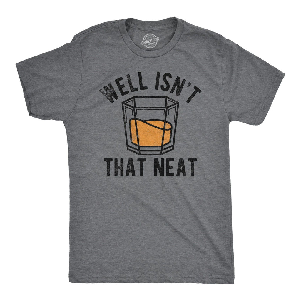 Mens Well Isnt That Neat Funny T Shirts Sarcastic Drinking Tee for Men