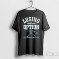 Premium Dodgers Yoshinobu Yamamoto Losing Isnt An Option T Shirts