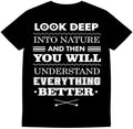Motivational Quote T Shirt Look Deep Into Nature Inspirational Graphic Tee