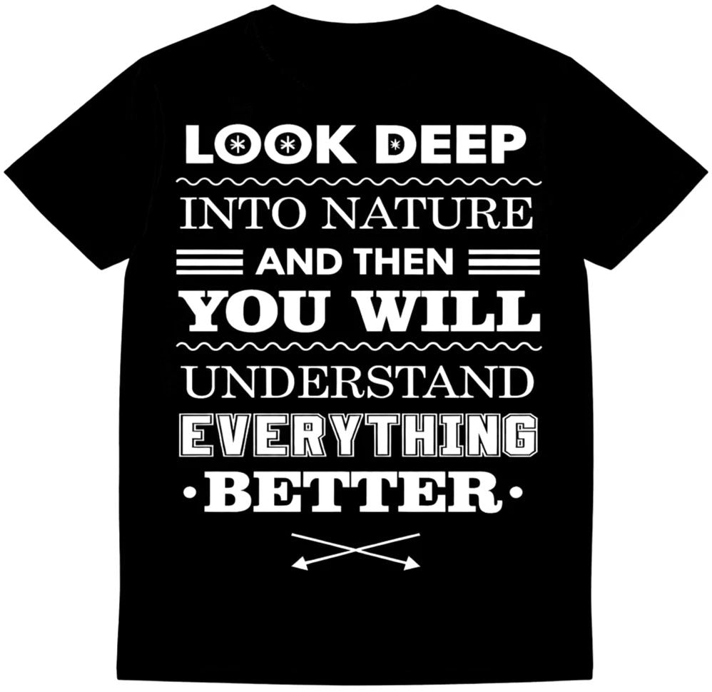 Motivational Quote T Shirt Look Deep Into Nature Inspirational Graphic Tee