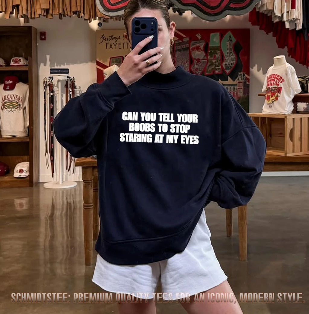 Can You Tell Your Boobs To Stop Staring At My Eyes shirt