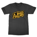 I've Got a Bad Feeling About This t-shirt funny top sci fi tee star present