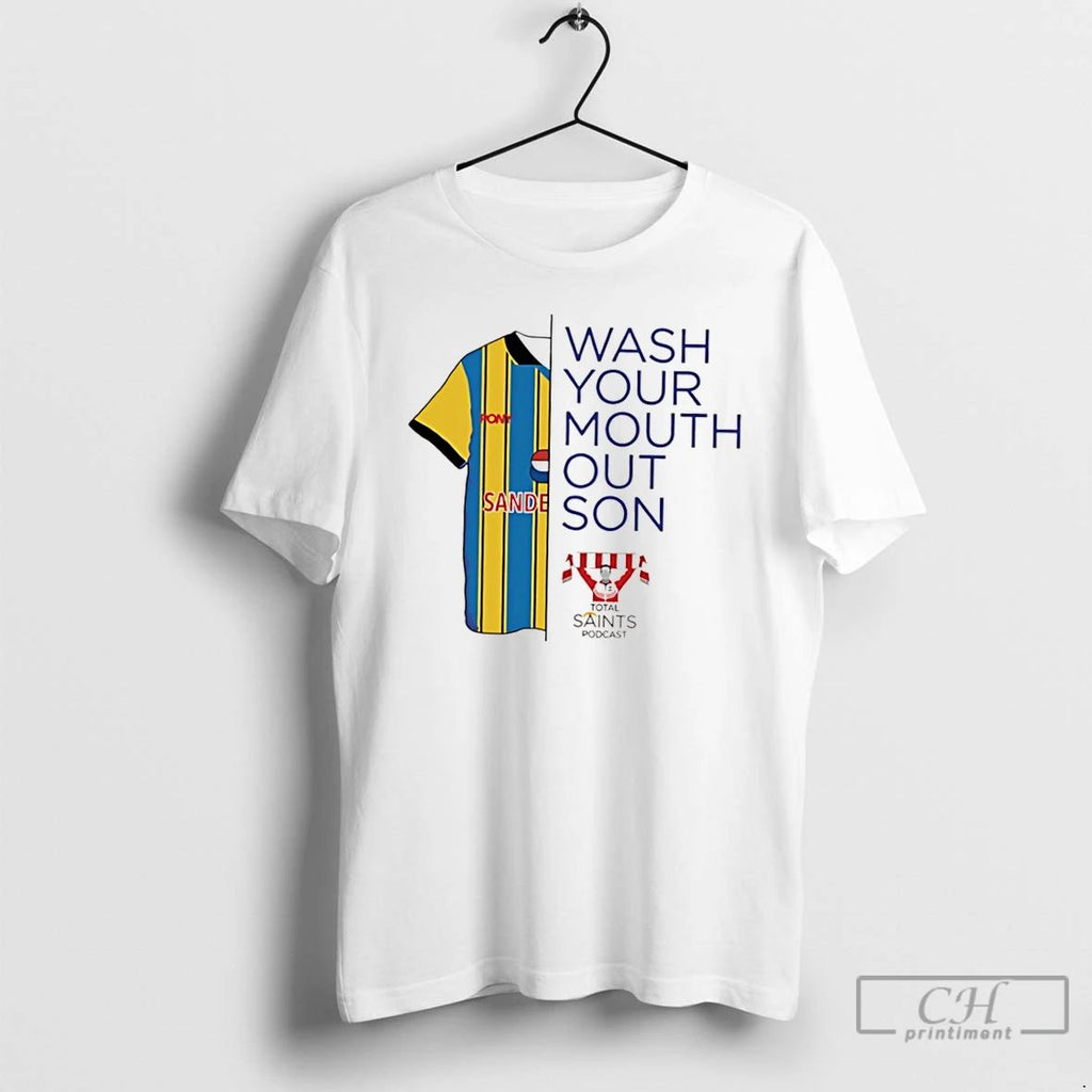 Classic Wash Your Mouth Out Son Total Saints Podcast T Shirts