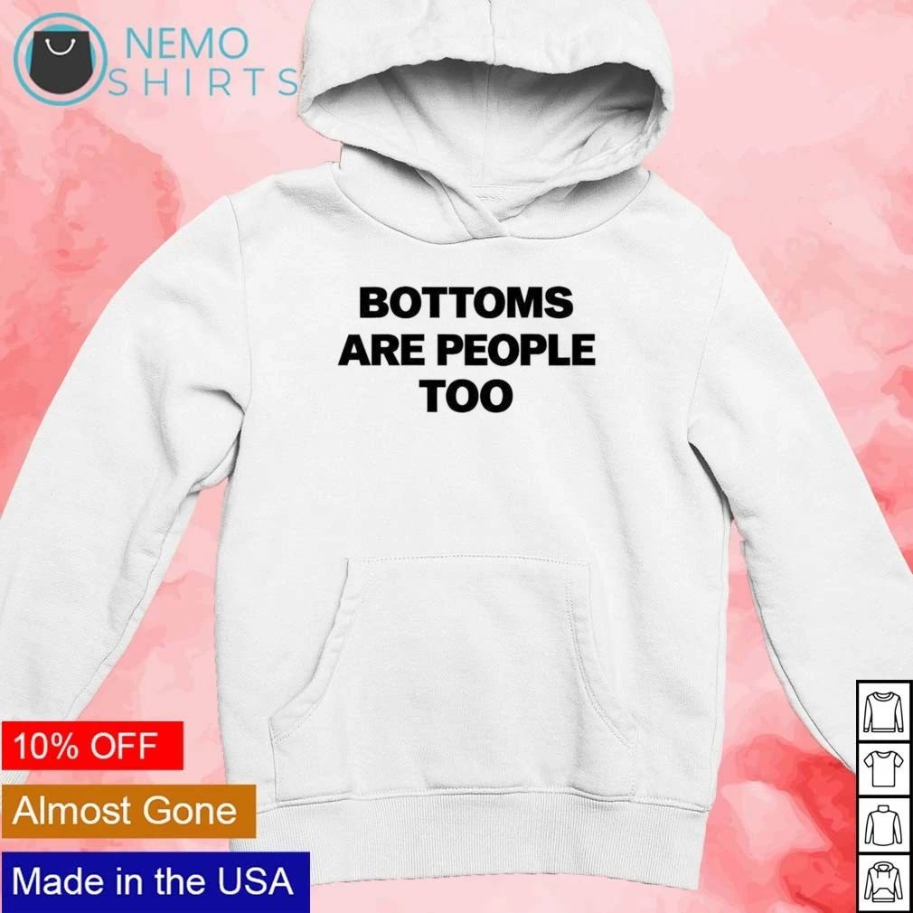 Bottoms Are People Too slogan humor text shirt