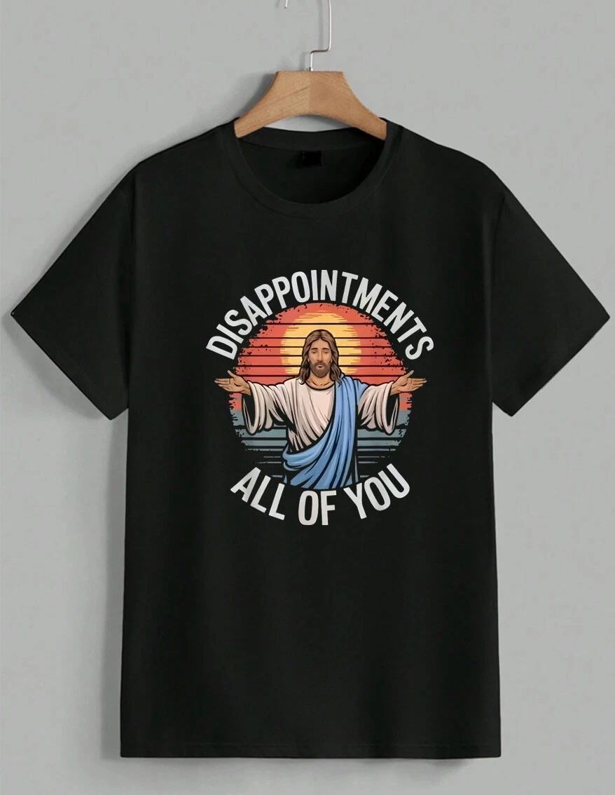 Funny Jesus Disappointments All Of You Sarcastic Christian Meme T-Shirt Unisex