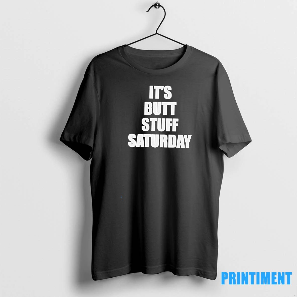 Its Butt Stuff Saturday Tshirts Sweater