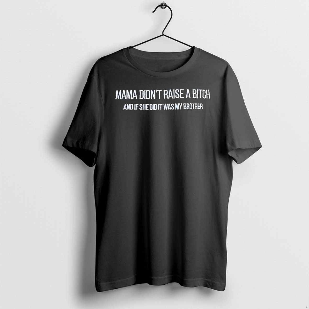 Mama Didnt Raise A Btch And If She Did It Was My Brother Tshirts Sweater