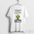 Classic Grinch I Never Dreamed Id Grow Up To Be A Crazy Sister But Here