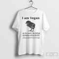 Classic I Am Vegan So He Wont Be Killed Minutes After Birth T Shirts