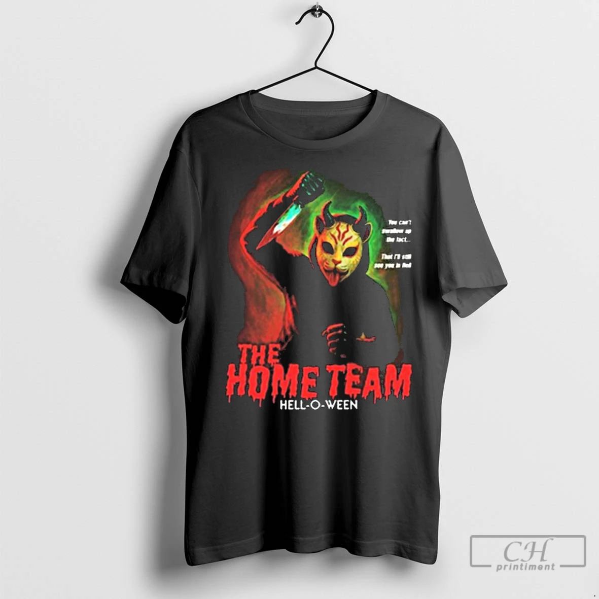 Premium The Home Team Slasher You Cant Swallow Up The Fact That Ill Still See
