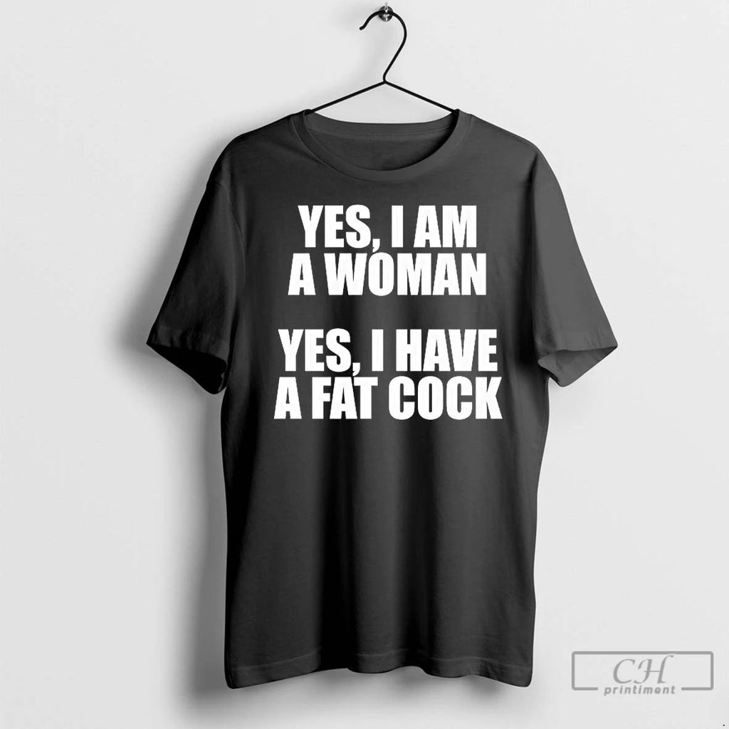 Classic Yes I Am A Woman I Have A Fat Cock