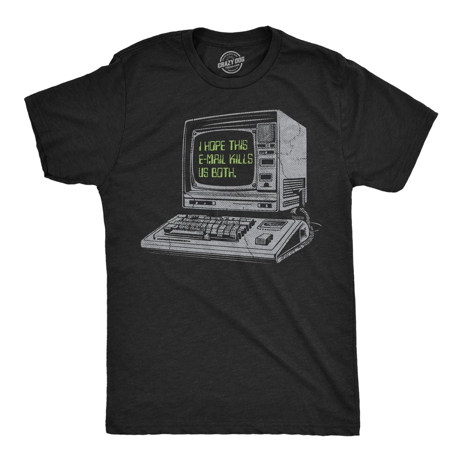Mens Funny T Shirts I Hope This Email Kills Us Both Sarcastic Computer Graphic