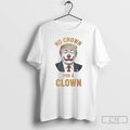 Classic Donal Trump No Crown For A Clown T Shirts
