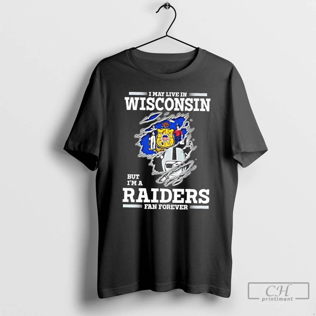 Classic I May Live In Wisconsin But Im A Raiders Fan Forever T Shirts
