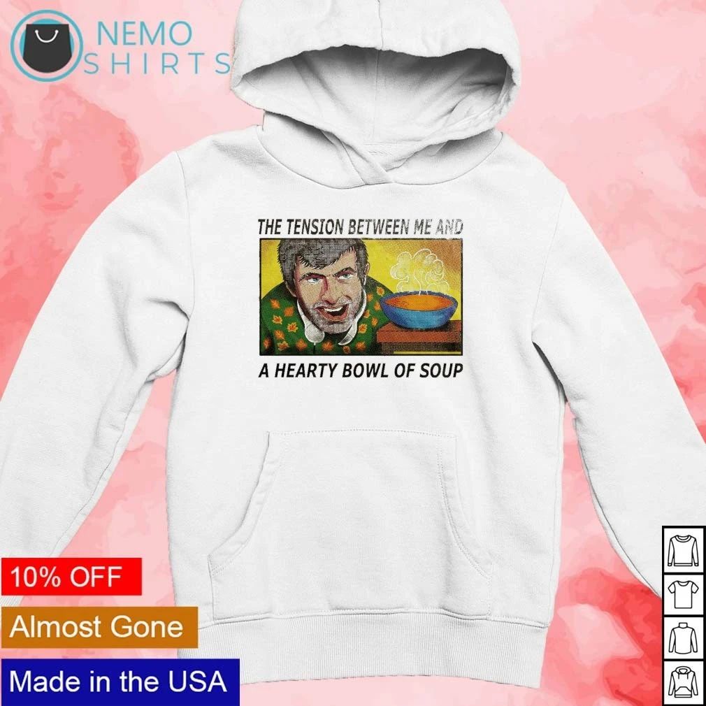 Nathan For Soup the tension between me and a hearty bowl of soup shirt