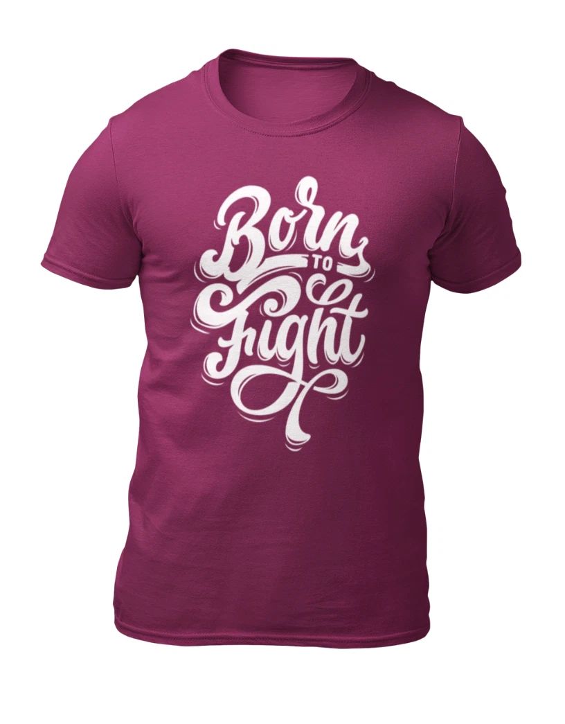 Born to Fight - Motivational Quote Men's T-Shirt - Women's T-Shirt