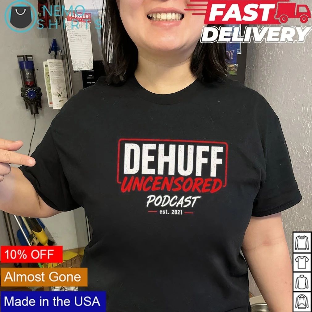 Dehuff Uncensored Podcast Est 2021 shirt