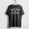 Premium Blue Jays Vs Everyone Toronto Blue Jays Mlb Baseball Logo 2025 T Shirts