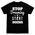 Inspirational Motivational T Shirt Stop Dreaming Start Doing Graphic Quote Tee