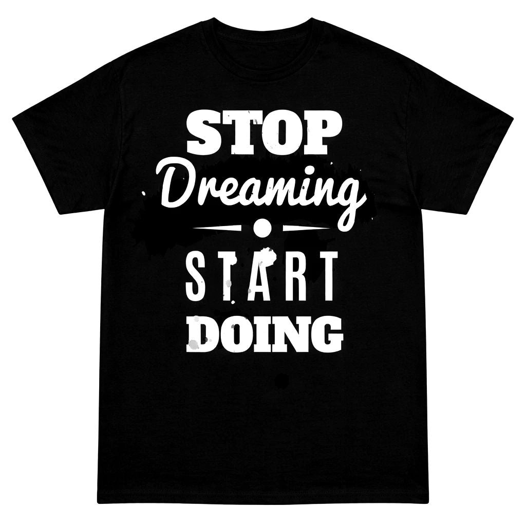 Inspirational Motivational T Shirt Stop Dreaming Start Doing Graphic Quote Tee