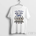 Classic Yes Im Old But I Saw Toronto Blue Jays Greatness Player Signature T Shirts