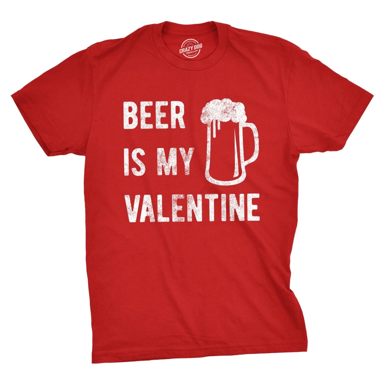 Mens Beer Is My Valentine T Shirt Funny Drinking Love Sarcastic Tee
