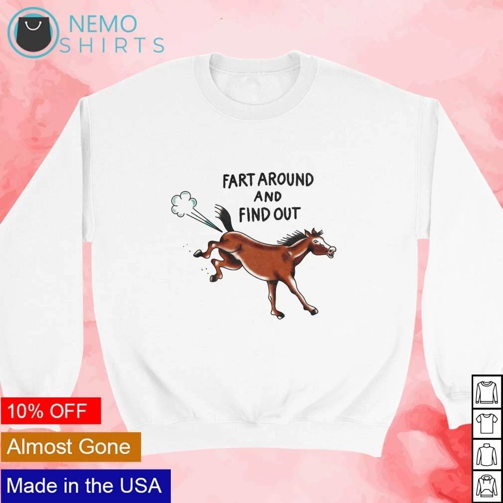 Horse Fart Around And Find Out shirt
