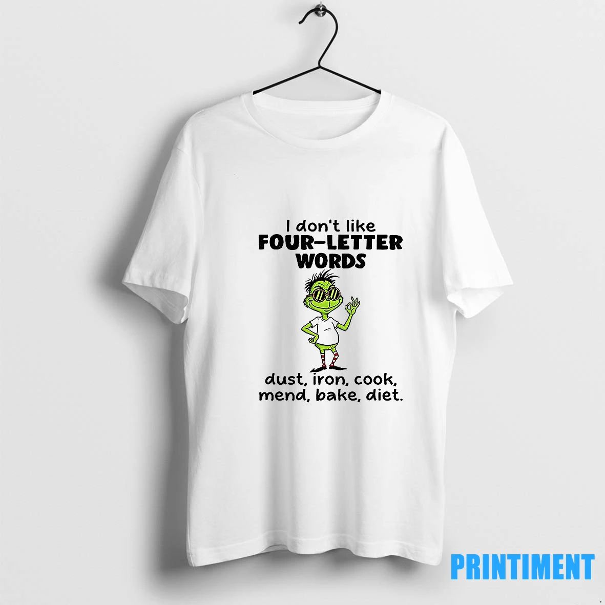 Grinch I Dont Like Four Letter Words Dust Iron Cook Mend Bake Diet Christmas Tshirts