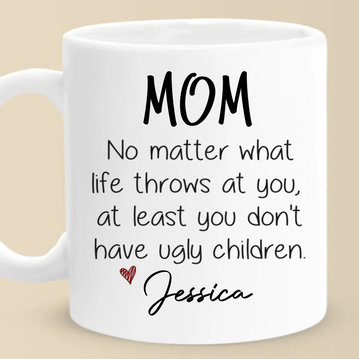 At Least You Don't Have Ugly Children - Family Personalized Custom Mug - Gift For Mom