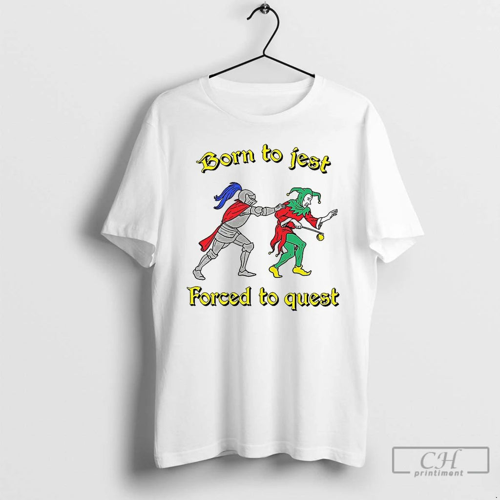 Classic Born To Jest Forced To Quest Knight And Clown T Shirts