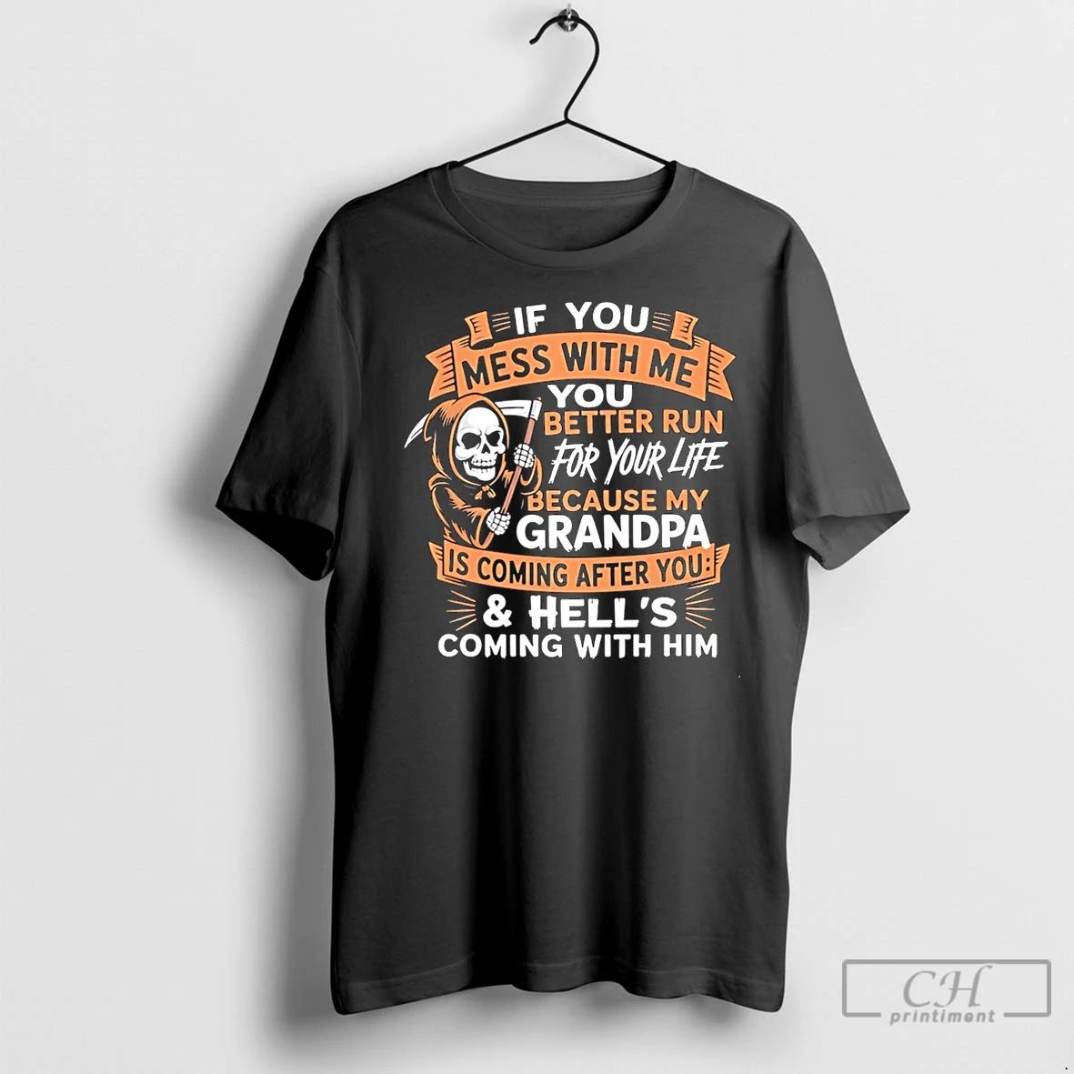 Classic If You Mess With Me You Better Run For Your Life Because My Grandpa