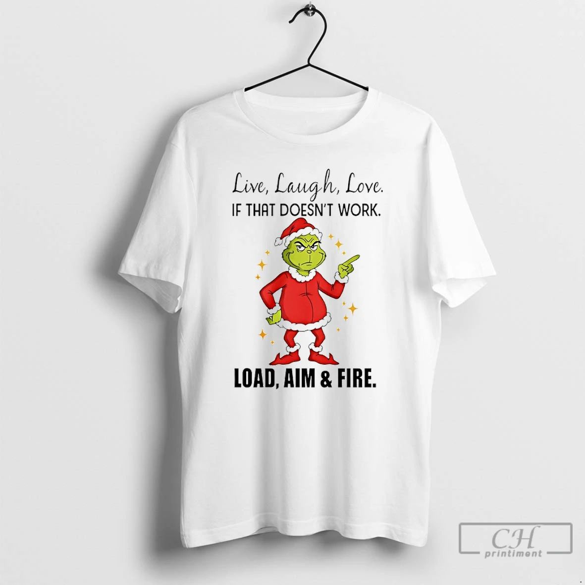 Classic Grinch Santa Live Laugh Love If That Doesnt Work Load Aim And Fire Christmas