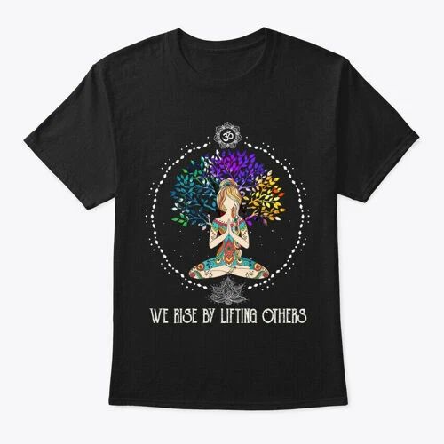 We Rise By Lifting Others Yoga Lover T-Shirt Made in the USA Size S to 5XL