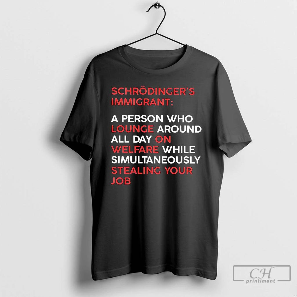 Classic Schrodingers Immigrant A Person Who Lounge Around All Day On Welfare T Shirts