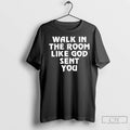Premium Walk In The Room Like God Sent You