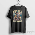Classic Stay Wild Mountain Man T Shirts Hoodie Longsleeve