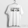 Premium Im From The Equals Da Chicago