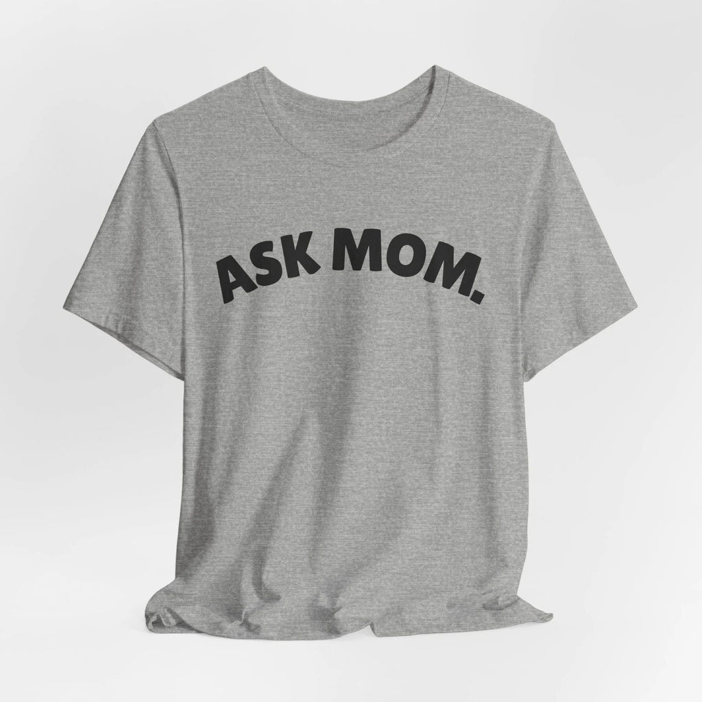 Ask Mom Shirt, Daddy Gang, Go ask your mom, Boy mom soft Unisex Jersey Short